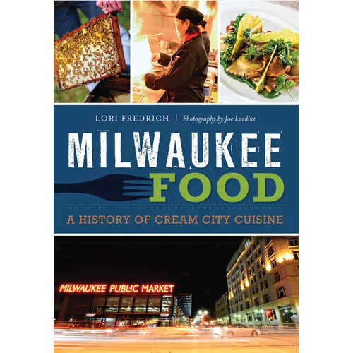 Milwaukee Food: A History of Cream City Cuisine