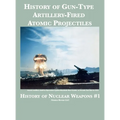 History of Gun-Type Artillery-Fired Atomic Projectiles - Hardcover