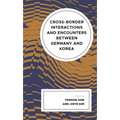 Cross-Border Interactions and Encounters Between Germany and Korea - Hardcover