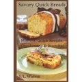 Savory Quick Breads: Muffins, Quick Breads, Cornbreads & Biscuits! - Paperback
