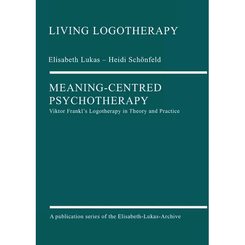 Meaning-Centred Psychotherapy: Viktor Frankl's Logotherapy in Theory and Practice - Paperback
