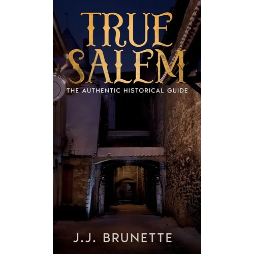 True Salem: The Authentic Historical Guide - Hardcover