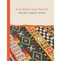 Seed Bead Loom Pattern Round Graph Paper: Bonus Materials List Sheets Included for Each Grid Graph Pattern Design - Paperback