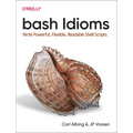 Bash Idioms: Write Powerful, Flexible, Readable Shell Scripts - Paperback