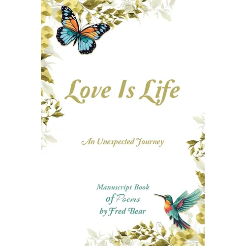 Love Is Life MANUSCRIPT BOOK of Poems: An Unexpected Journey - Paperback