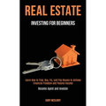 Real Estate Investing for Beginners: Learn How to Find, Buy, Fix, and Flip Houses to Achieve Financial Freedom and Passive Income (Become Agent and In - Paperback