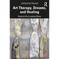 Art Therapy, Dreams, and Healing: Beyond the Looking Glass - Paperback