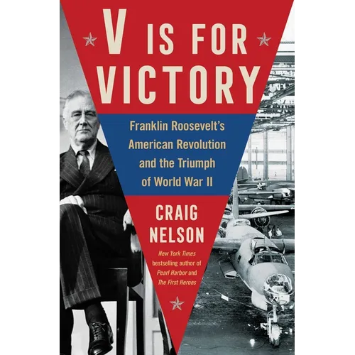 V Is for Victory: Franklin Roosevelt's American Revolution and the Triumph of World War II - Hardcover