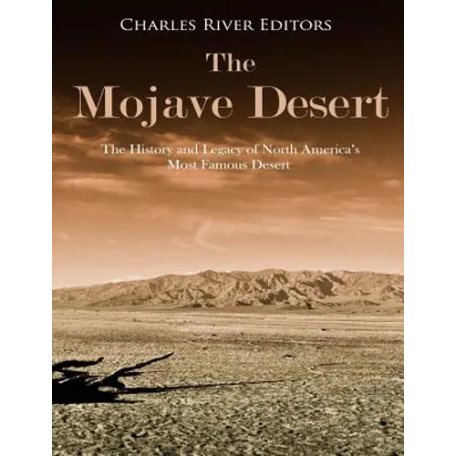The Mojave Desert: The History and Legacy of North America's Most Famous Desert