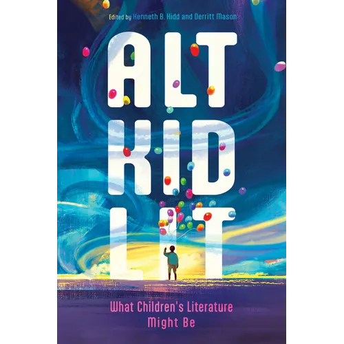 Alt Kid Lit: What Children's Literature Might Be - Paperback