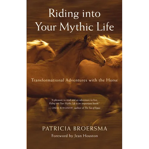 Riding Into Your Mythic Life: Transformational Adventures with the Horse - Paperback