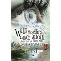 Wild Monsters Dance About: Stories From An Unruly Mind - Paperback