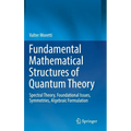 Fundamental Mathematical Structures of Quantum Theory: Spectral Theory, Foundational Issues, Symmetries, Algebraic Formulation - Hardcover