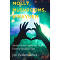 Molly, Mushrooms and Mayhem: Stories from Inside the Music Festival Medical Tent - Paperback