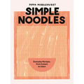 Simple Noodles: Everyday Recipes, from Instant to Udon - Hardcover