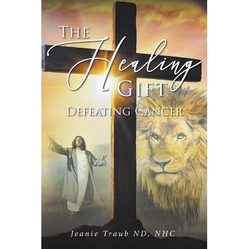 The Healing Gift: Defeating Cancer - Paperback