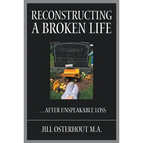 Reconstructing a Broken Life: . . . After Unspeakable Loss - Paperback