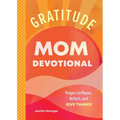 Gratitude - Mom Devotional: Prayers to Pause, Reflect, and Give Thanks - Paperback