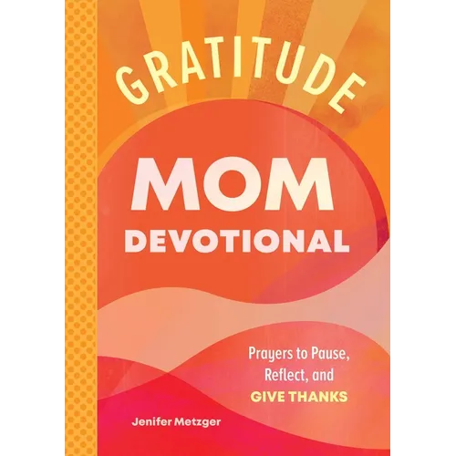Gratitude - Mom Devotional: Prayers to Pause, Reflect, and Give Thanks - Paperback