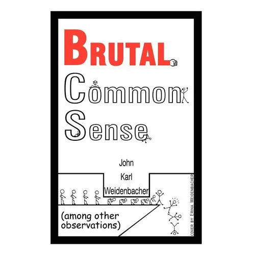 Brutal Common Sense: Among Other Observations - Paperback