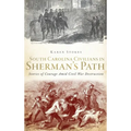 South Carolina Civilians in Sherman's Path: Stories of Courage Amid Civil War Destruction