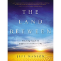 The Land Between: Finding God in Difficult Transitions - Paperback