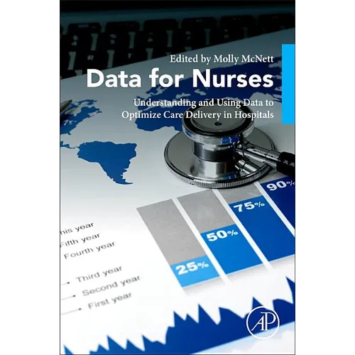 Data for Nurses: Understanding and Using Data to Optimize Care Delivery in Hospitals and Health Systems - Paperback