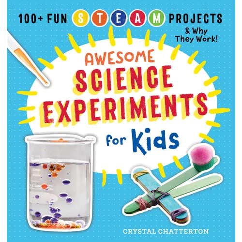 Awesome Science Experiments for Kids: 100+ Fun STEAM Projects and Why They Work - Paperback
