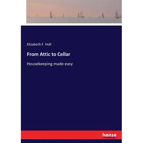 From Attic to Cellar: Housekeeping made easy - Paperback