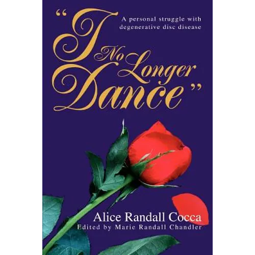 I No Longer Dance: A personal struggle with degenerative disc disease - Paperback