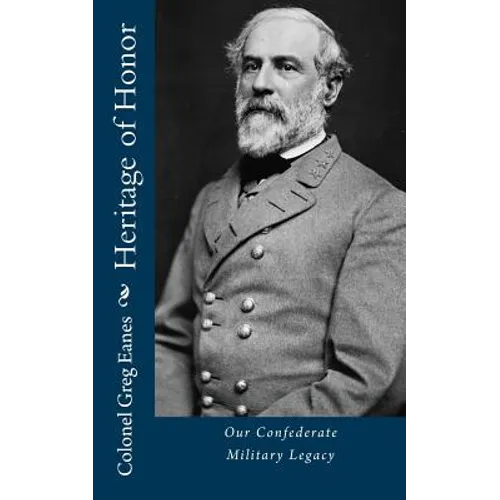 Heritage of Honor: Our Confederate Military Legacy