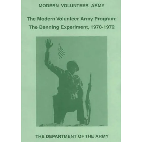 The Modern Volunteer Army Program: The Benning Experiment, 1970-1972