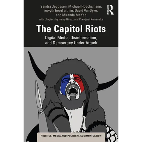 The Capitol Riots: Digital Media, Disinformation, and Democracy Under Attack - Paperback