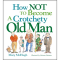 How Not to Become a Crotchety Old Man - Paperback