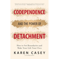Codependence and the Power of Detachment: How to Set Boundaries and Make Your Life Your Own (for Adult Children of Alcoholics and Other Addicts) - Paperback