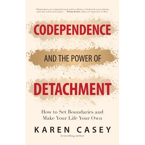 Codependence and the Power of Detachment: How to Set Boundaries and Make Your Life Your Own (for Adult Children of Alcoholics and Other Addicts) - Paperback