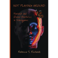 Not Playing Around: Feminist and Queer Rhetorics in Videogames - Paperback