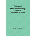 Primer of Ohio Archaeology: The Mound Builders and the Indians