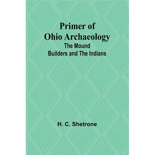 Primer of Ohio Archaeology: The Mound Builders and the Indians