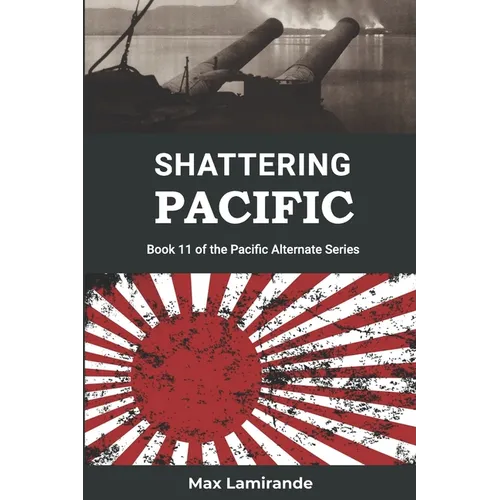 Shattering Pacific: Book 11 of the Pacific Alternate Series
