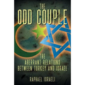 The Odd Couple: The Aberrant Relations Between Turkey and Israel - Paperback
