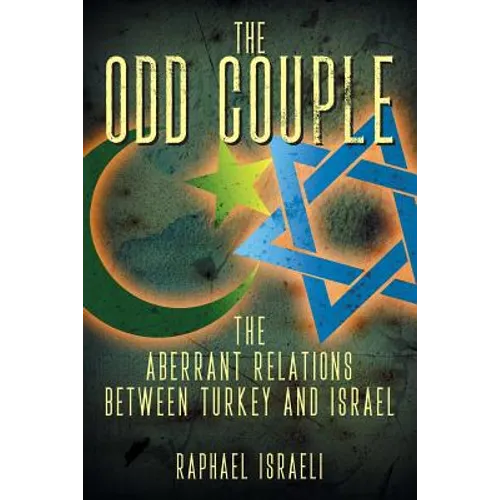 The Odd Couple: The Aberrant Relations Between Turkey and Israel - Paperback
