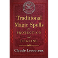 Traditional Magic Spells for Protection and Healing - Hardcover