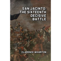 San Jacinto: The Sixteenth Decisive Battle