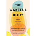 The Wakeful Body: Somatic Mindfulness as a Path to Freedom - Paperback