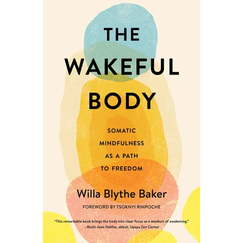 The Wakeful Body: Somatic Mindfulness as a Path to Freedom - Paperback