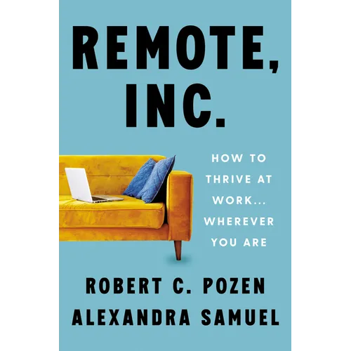 Remote, Inc.: How to Thrive at Work . . . Wherever You Are - Hardcover