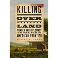 Killing Over Land: Murder and Diplomacy on the Early American Frontier