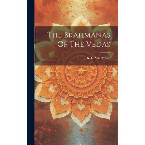 The Brahmanas Of The Vedas - Hardcover