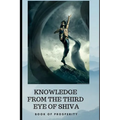 Knowledge from the Third Eye of Shiva: book for prosperity - Paperback